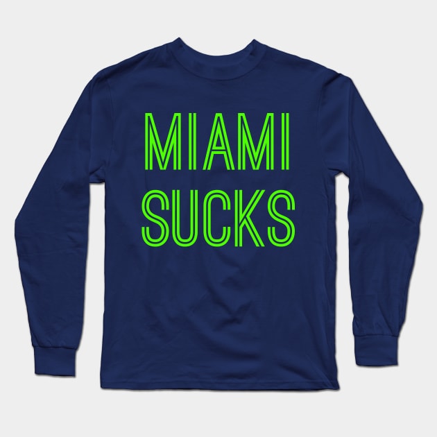 Miami Sucks (Neon Green Text) Long Sleeve T-Shirt by caknuck